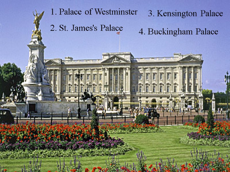 4. Buckingham Palace 2. St. James's Palace 3. Kensington Palace 1. Palace of Westminster
